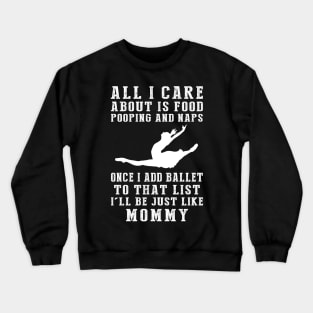 Hungry, Hilarious, and Mommy-Inspired! Food, Pooping, Naps - Add Ballet - My Life Tee! Crewneck Sweatshirt